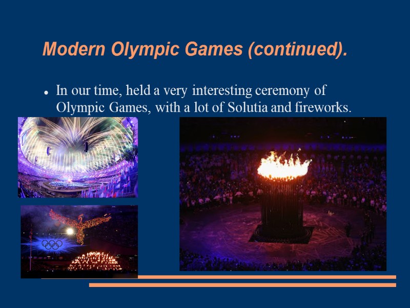 Modern Olympic Games (continued). In our time, held a very interesting ceremony of Olympic